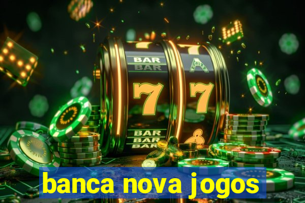 banca nova jogos